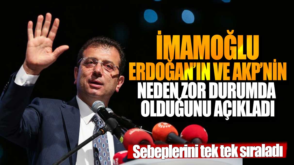 Ekrem İmamoğlu, Erdoğan ve AKP’nin zor durumda olma sebeplerini detaylı bir şekilde açıkladı