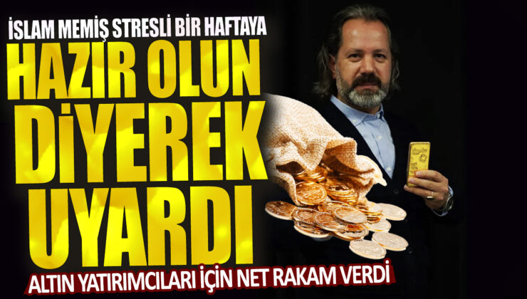 İslam Memiş, altın yatırımcılarına stresli bir haftaya hazır olmaları konusunda uyardı ve net rakam verdi.