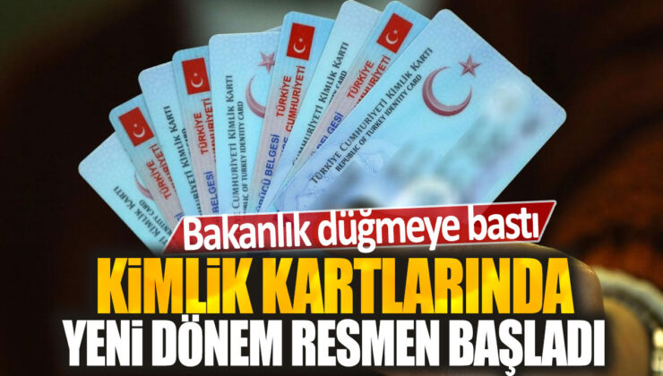 Kimlik Kartlarına Yeni Dönem Başladı: Bakanlık Resmi Olarak Harekete Geçti