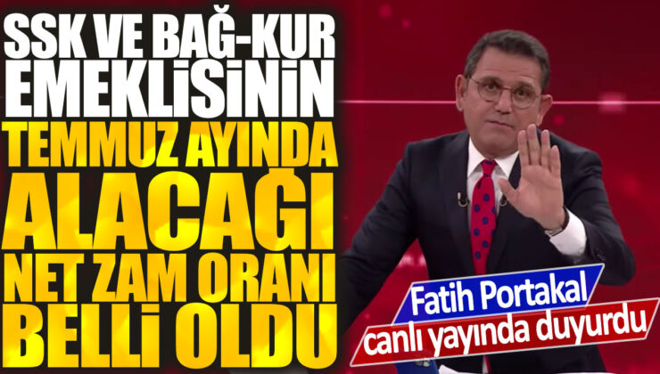 Fatih Portakal, canlı yayında SSK ve Bağ-Kur emeklilerinin Temmuz ayında alacakları net zam oranının açıklandığını duyurdu.