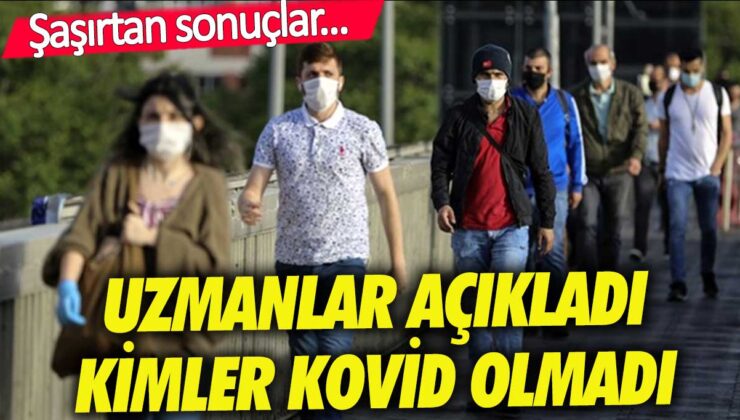 Uzmanların açıklamasına göre, hangi grup kovid’e yakalanmadı?