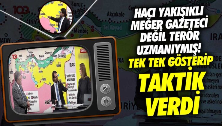 Hacı Yakışıklı aslında gazeteci değil, terör uzmanı çıktı! Haritada detaylı taktikler verdiği ortaya çıktı