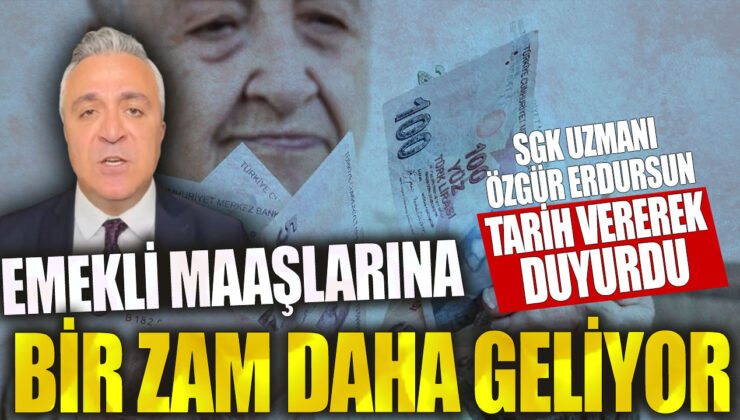 SGK uzmanı Özgür Erdursun’un açıklamasına göre, emekli maaşlarına yeni bir zam daha yapılacak!