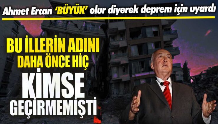 Ahmet Ercan, deprem konusunda uyarıda bulunarak “Bu illerin adını bugüne kadar kimse geçirmemişti” dedi.