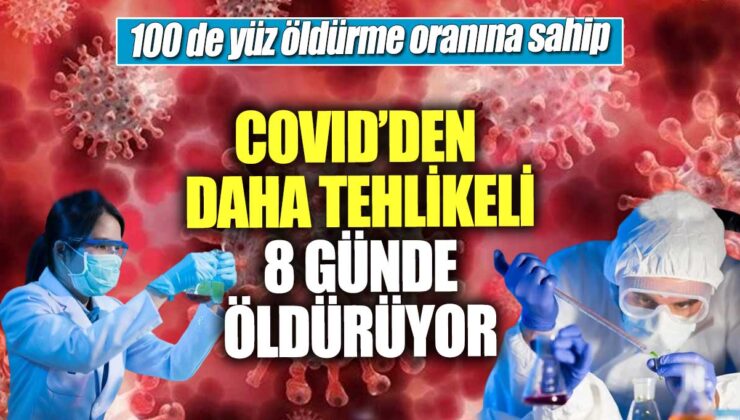 Yeni bir haber başlığı: Covid’den 8 kat daha ölümcül! Sadece 8 günde öldürme oranı %100…