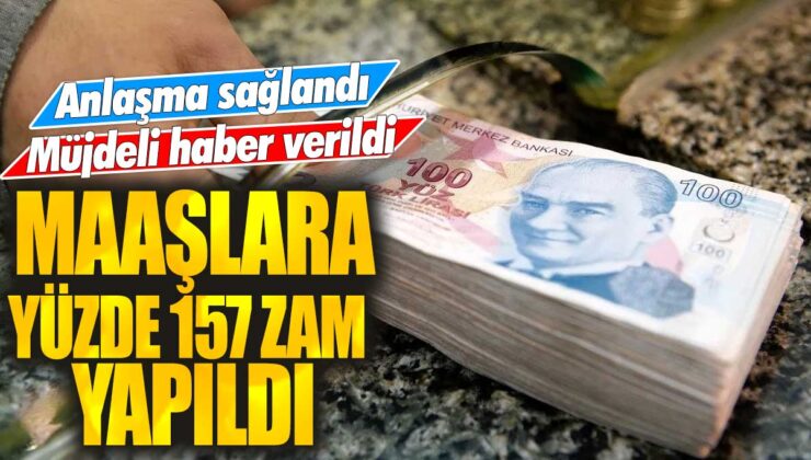 Maaşlara yüzde 157 oranında zam yapıldı ve anlaşma sağlandı, sevindirici haber geldi!