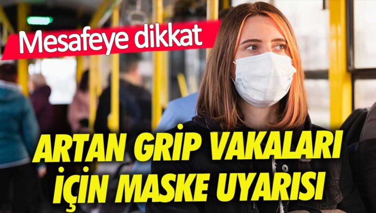 Grip vakalarının artması nedeniyle maske kullanımına dikkat çekildi!