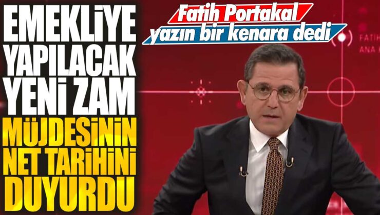 Emekliye yapılacak yeni zam müjdesinin net tarihi Fatih Portakal tarafından açıklandı.