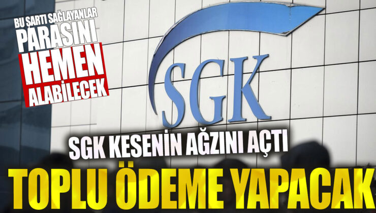 SGK, toplu ödeme yapacak şartları karşılayanlar hemen parasını alabilecek