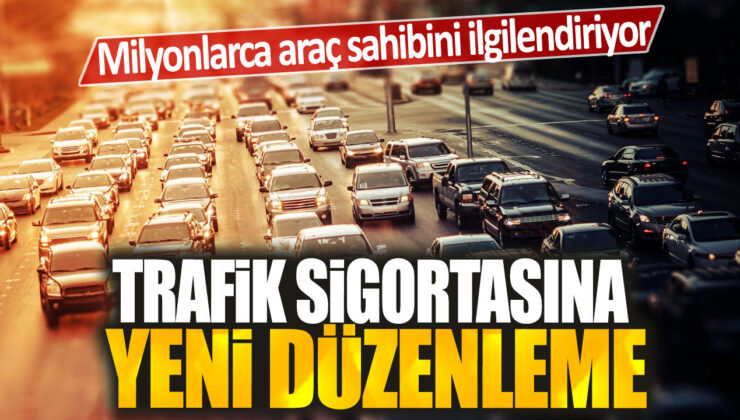 Trafik sigortasında milyonlarca araç sahibini ilgilendiren yeni düzenleme yapıldı!