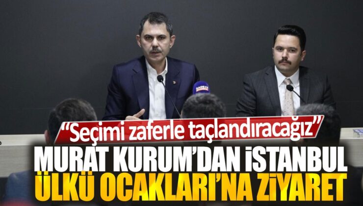 Murat Kurum’dan İstanbul Ülkü Ocakları’na seçim zaferi içim ziyaret