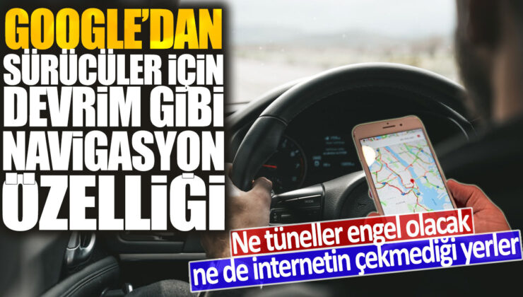 Yeniden yazılmış haber başlığı: Sürücüler için Google’dan devrim niteliğinde bir navigasyon özelliği: Tüneller veya internetin çekmediği yerler artık engel olmayacak.