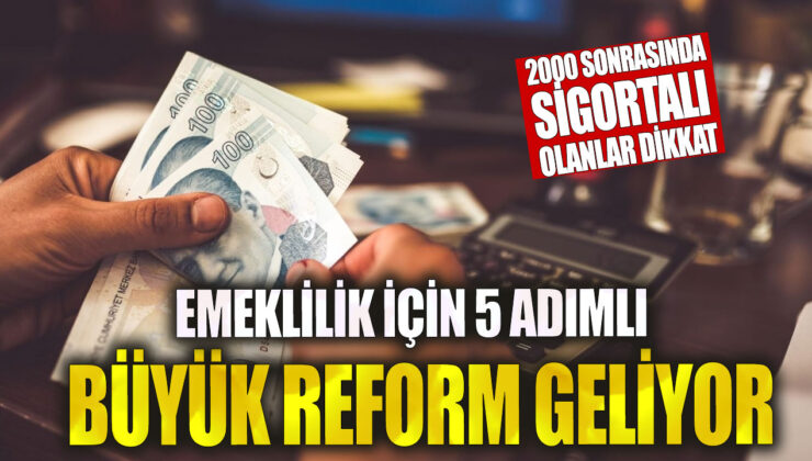 5 Adımlı Emeklilik Reformu Sürprizi: 2000 Sonrası Sigortalılar Dikkat!