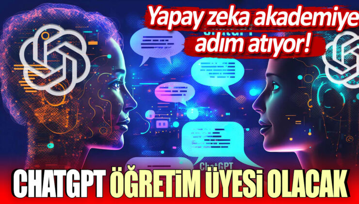 Yapay zeka akademide yeni bir adım: ChatGPT öğretim üyesi olacak!