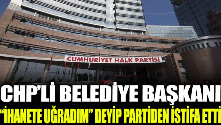 CHP’li Belediye Başkanı Partiden İstifa Etti, İhanete Uğradığını İddia Etti