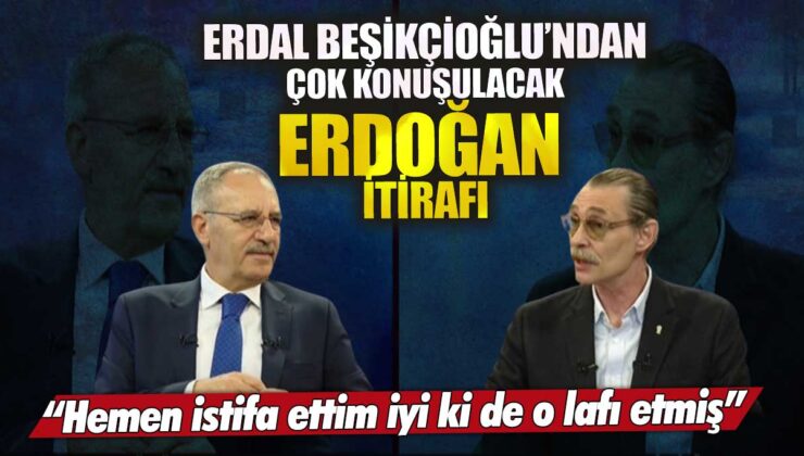 Erdal Beşikçioğlu’nun Erdoğan ile ilgili çıkışı gündem yarattı: “Hemen istifa ettim, iyi ki de o lafı etmiş”