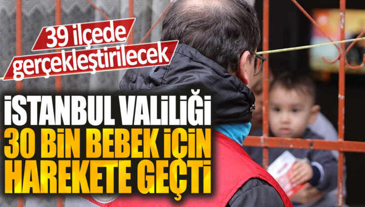 İstanbul Valiliği 39 ilçede 30 bin bebeğin katılımıyla etkinlik düzenleyecek