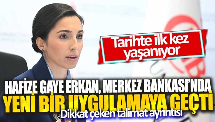 Hafize Gaye Erkan, Merkez Bankası’nda Tarihte İlk Kez Uygulanan Yeni Bir Döneme Geçti!