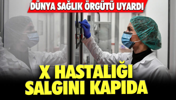 DSÖ’nün açıkladığı X hastalığı nedir ve nasıl bulaşır? Türkiye’de X hastalığına rastlanıyor mu?