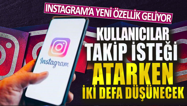 Yeni özellik: Instagram’da takip isteği atarken dikkat etmeniz gereken iki önemli şey!