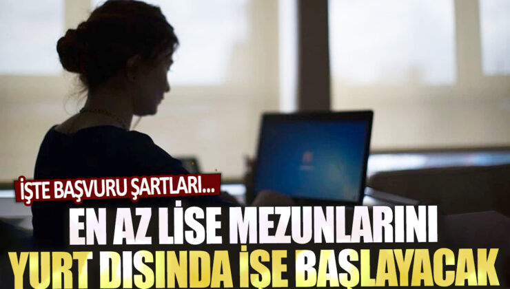 Yurtdışında iş başvurusu yapacak olanlar için lise mezunu olma şartı getirildi! Başvuru ayrıntıları…