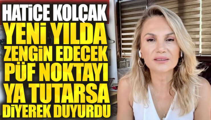 Hatice Kolçak, yeni yılda zengin olmanın püf noktasını açıkladı ve “Ya tutarsa” diyerek duyurdu.