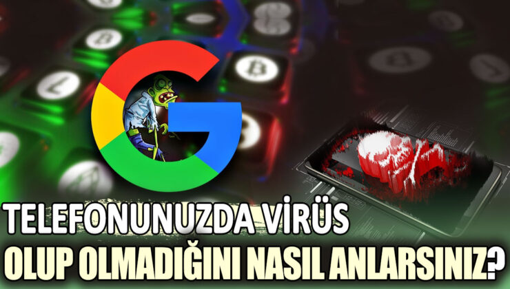 Telefonunuzun virüs içerip içermediğini nasıl anlayabilirsiniz?