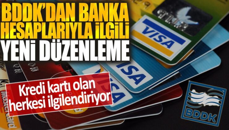 BDDK’nın yeni düzenlemesi kredi kartı sahiplerini ilgilendiriyor: Banka hesaplarıyla ilgili önemli değişiklik yapıldı