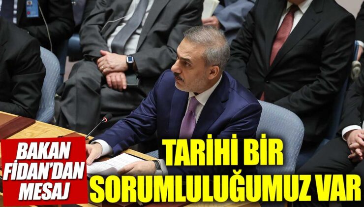 Hakan Fidan, dünyaya mesaj verdi: Tarihi sorumluluğumuz var!