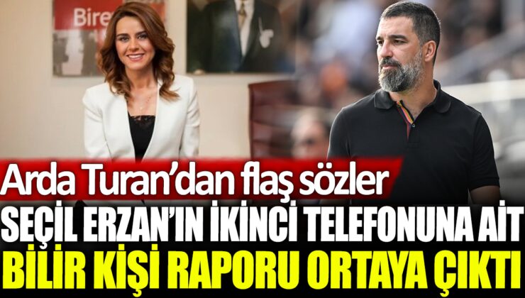 Seçil Erzan’ın ikinci telefonuna dair bilirkişi raporu Arda Turan’ın çarpıcı açıklamalarını ortaya çıkardı!