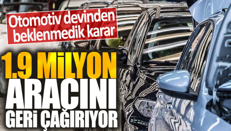 Otomotiv devi, beklenmedik bir kararla 1.9 milyon aracını geri çağırıyor.