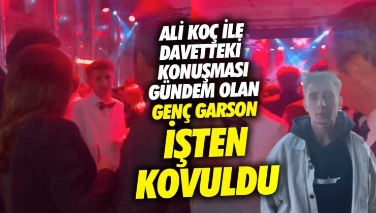 Ali Koç’la konuştuğu için gündeme gelen genç garson işinden çıkarıldı