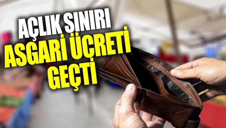 Açlık sınırı, asgari ücretin üzerine çıktı!