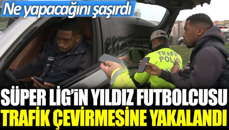 Trafik denetimine yakalanan Süper Lig’in ünlü futbolcusu şaşkınlık içinde!