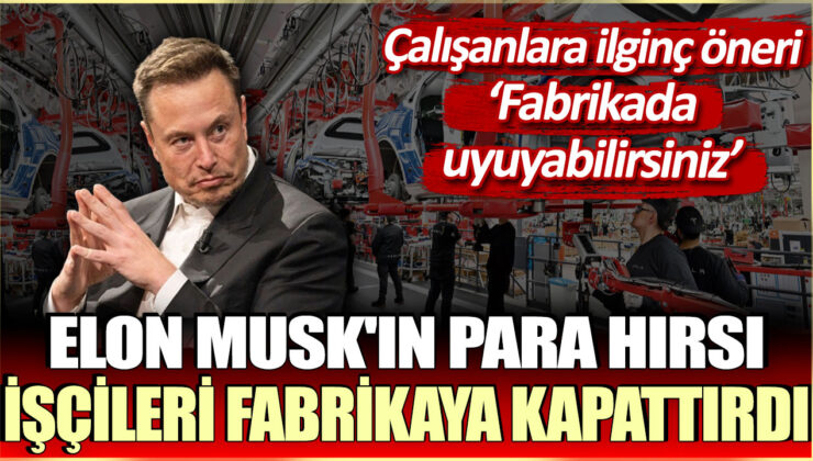 Elon Musk’ın kar hırsı nedeniyle çalışanları fabrikada tuttuğu iddialarına ilginç öneri: Uyumak için fabrikada kalabilirsiniz!