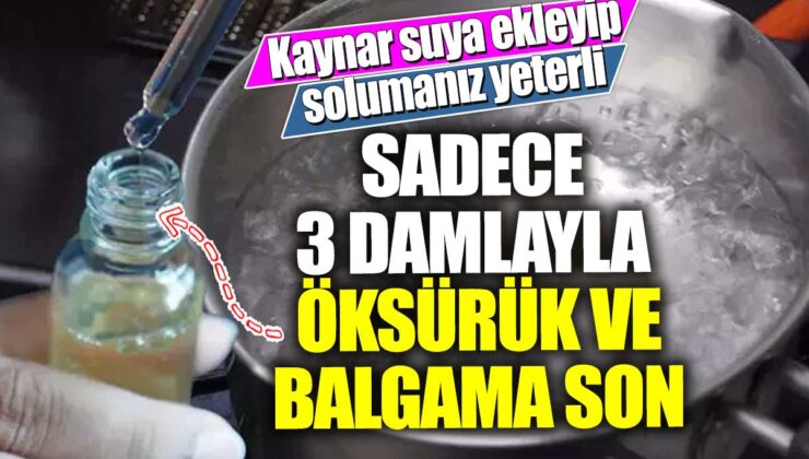 Kaynar suya 3 damla ekleyerek öksürük ve balgamı sonlandırabilirsiniz! Artık solumak yeterli!