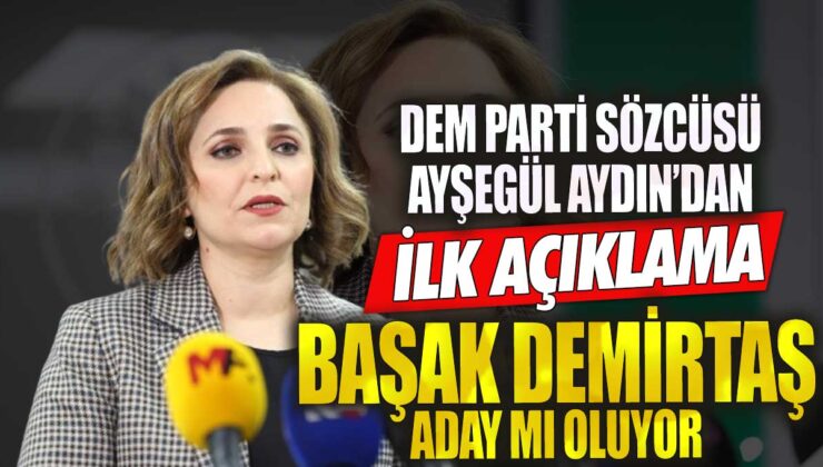 DEM Parti Sözcüsü Ayşegül Doğan, Başak Demirtaş’ın adaylığı hakkında ilk açıklamayı yaptı!