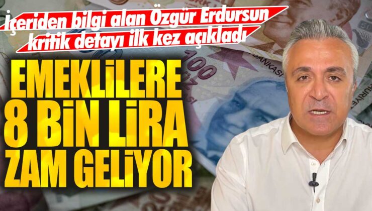 Emeklilere 8 bin liralık zam müjdesi! Özgür Erdursun, içeriden aldığı bilgileri paylaştı