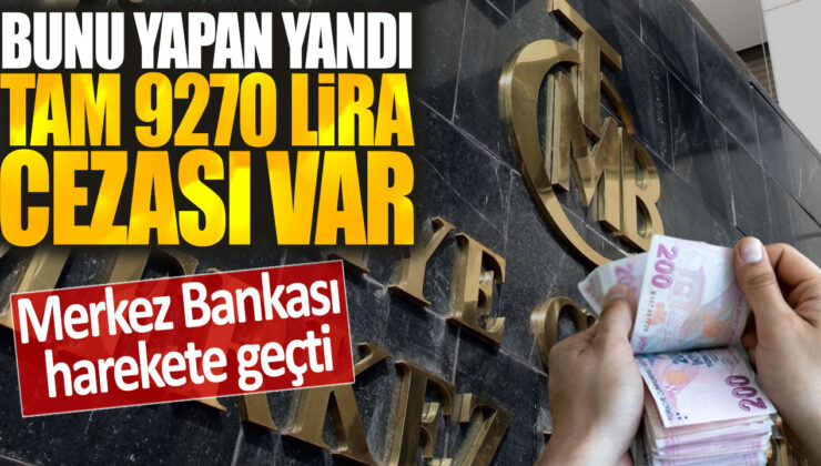 Merkez Bankası sert adımlar attı: Ceza 9270 lira!