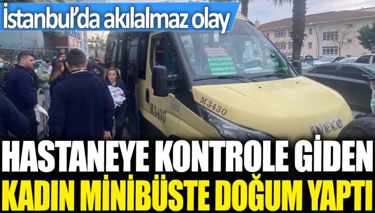 İstanbul’da şaşırtıcı bir olay! Kadın, hastaneye giderken minibüste doğum yaptı.