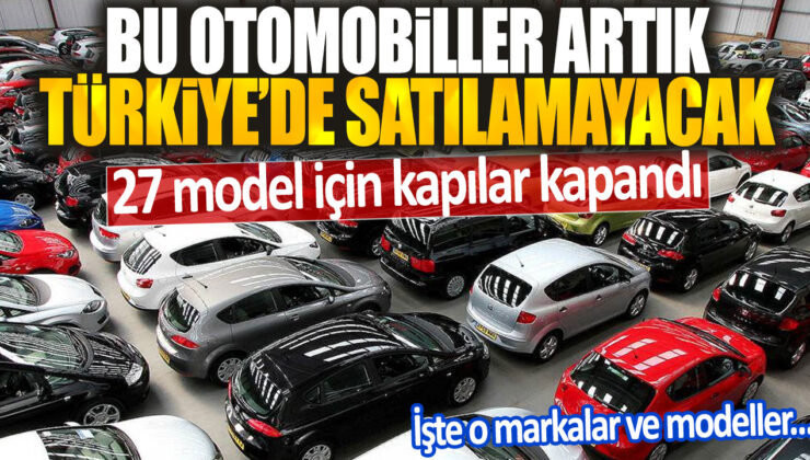 Türkiye’de 27 model için satış sona erdi: Hangi markalar ve modeller etkilendi?