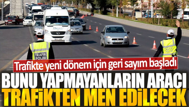 Trafikte yeni dönem yaklaşıyor: Bu kurala uymayanların araçları trafikten çekilecek