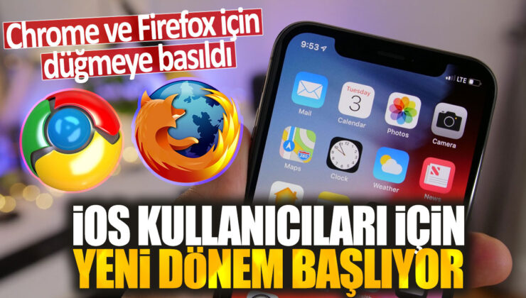 iOS Kullanıcıları İçin Yeni Dönem: Chrome ve Firefox Tarayıcıları Artık Kullanıma Hazır