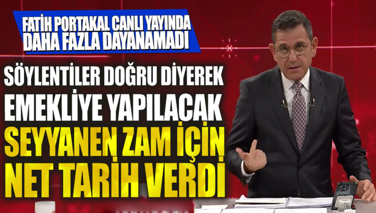 Fatih Portakal canlı yayında emekliye yapılacak seyyanen zam için net tarih verdi ve söylentiler doğru olduğunu onayladı. Bu haber, canlı yayında daha fazla dayanamayarak açıklandı.