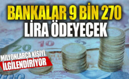 Bankalar, milyonlarca kişiye 9 bin 270 lira ödeme yapacak.