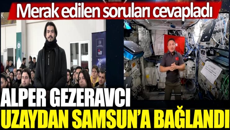 Alper Gezeravcı’nın uzaydan Samsun’a bağlantısı: Sorulan soruları yanıtladı