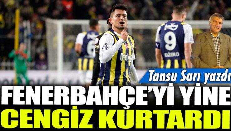 Fenerbahçe’nin kurtarıcısı yine Cengiz oldu: Tansu Sarı imzasıyla…