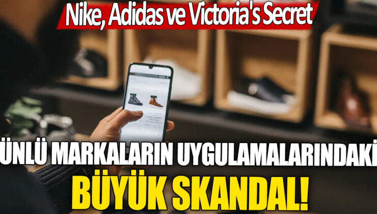 Nike, Adidas ve Victoria’s Secret: Popüler markaların uygulamalarındaki skandal!