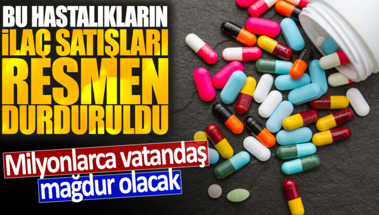 Hastalık ilaçlarının satışı durduruldu: Milyonlarca vatandaş etkilenecek