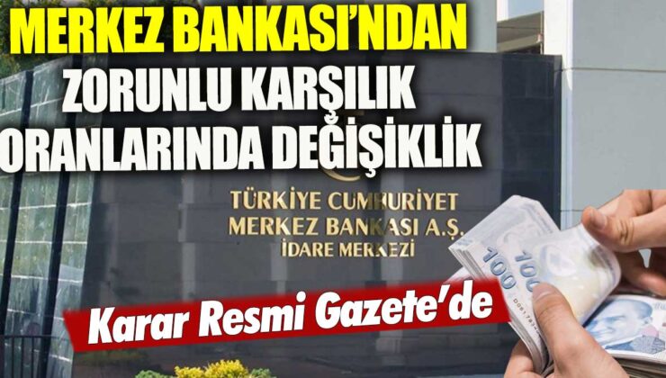 Merkez Bankası, Zorunlu Karşılık Oranlarını Değiştiriyor